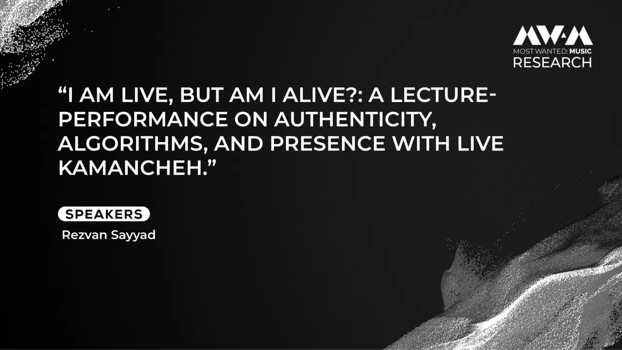 “I Am live, But Am I Alive?: A lecture-performance on authenticity, algorithms, and presence with live Kamancheh.”