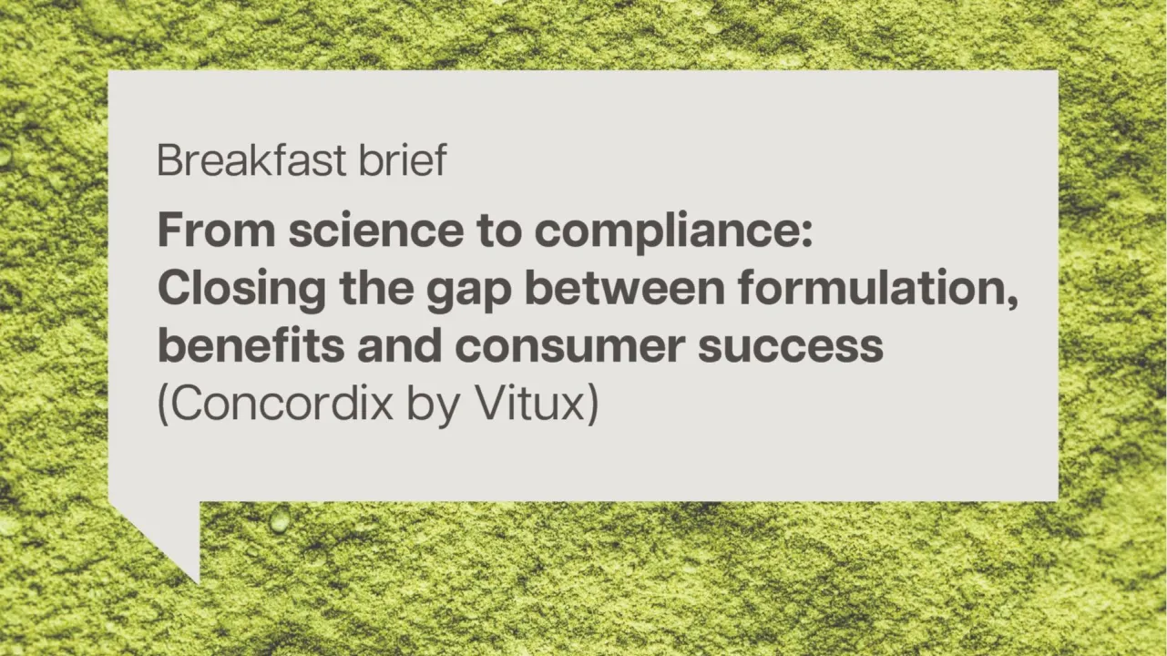 Breakfast brief: From science to compliance: Closing the gap between formulation, benefits and consumer success (Concordix by Vitux)