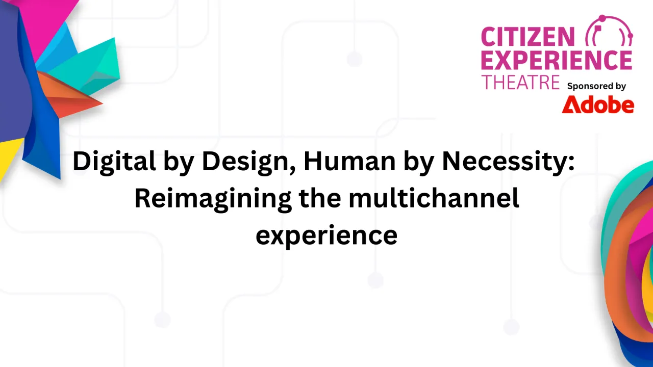Digital by Design, Human by Necessity: Reimagining the multichannel experience
