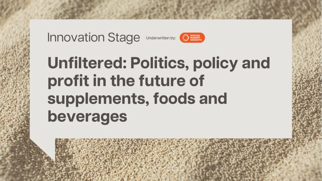 Unfiltered: Politics, policy and profit in the future of supplements, foods and beverages