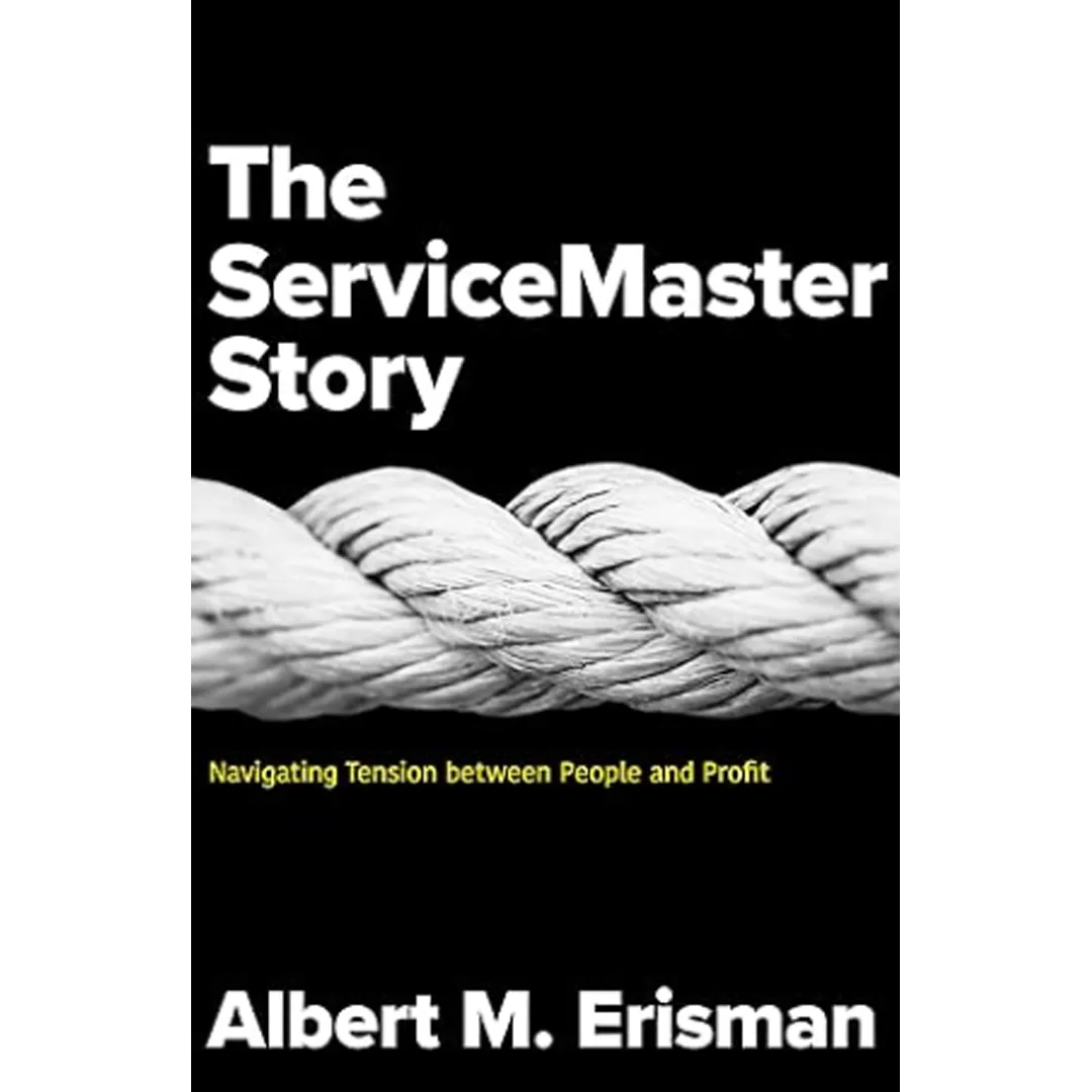The ServiceMaster Story: Navigating Tension between People and Profit