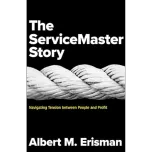 The ServiceMaster Story: Navigating Tension between People and Profit