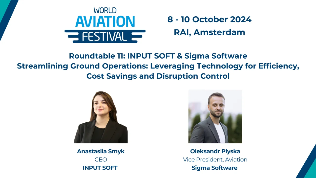 Roundtable11: INPUT SOFT & Sigma Software - Streamlining Ground Operations: Leveraging Technology for Efficiency, Cost Savings and Disruption Control.