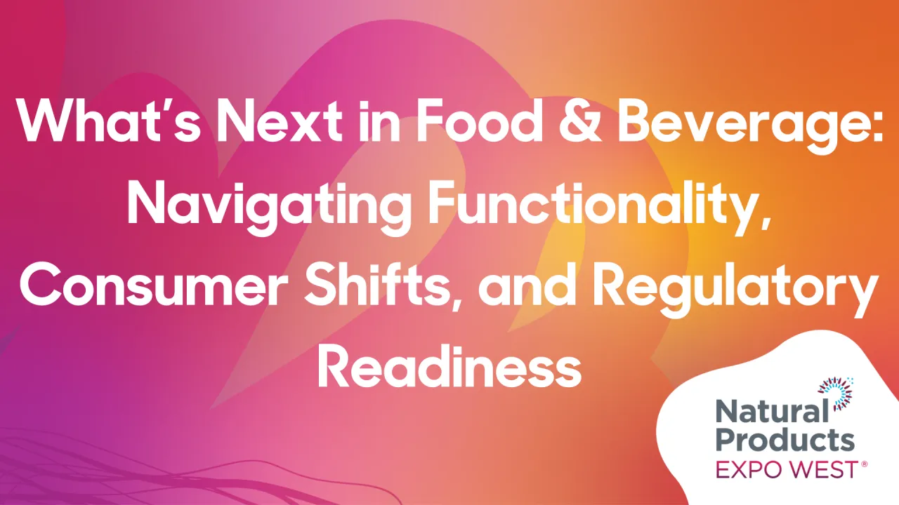 What’s Next in Food & Beverage: Navigating Functionality, Consumer Shifts, and Regulatory Readiness