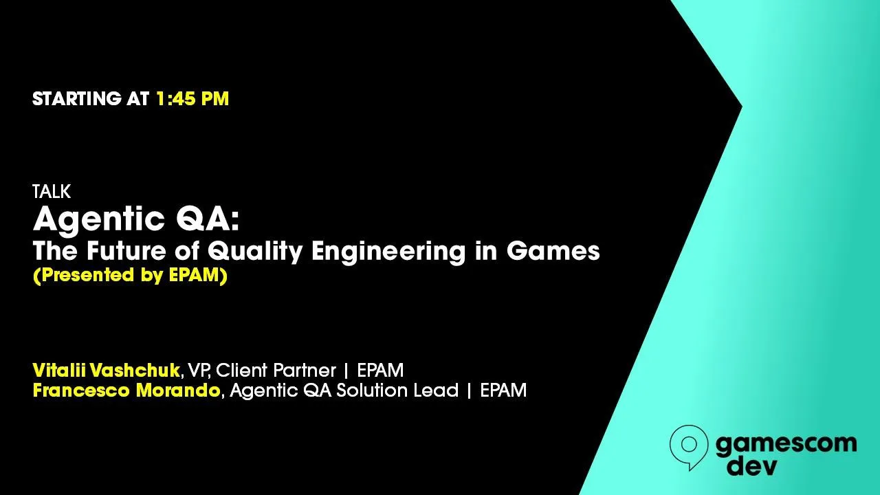 Agentic QA: The Future of Quality Engineering in Games (Presented by EPAM)