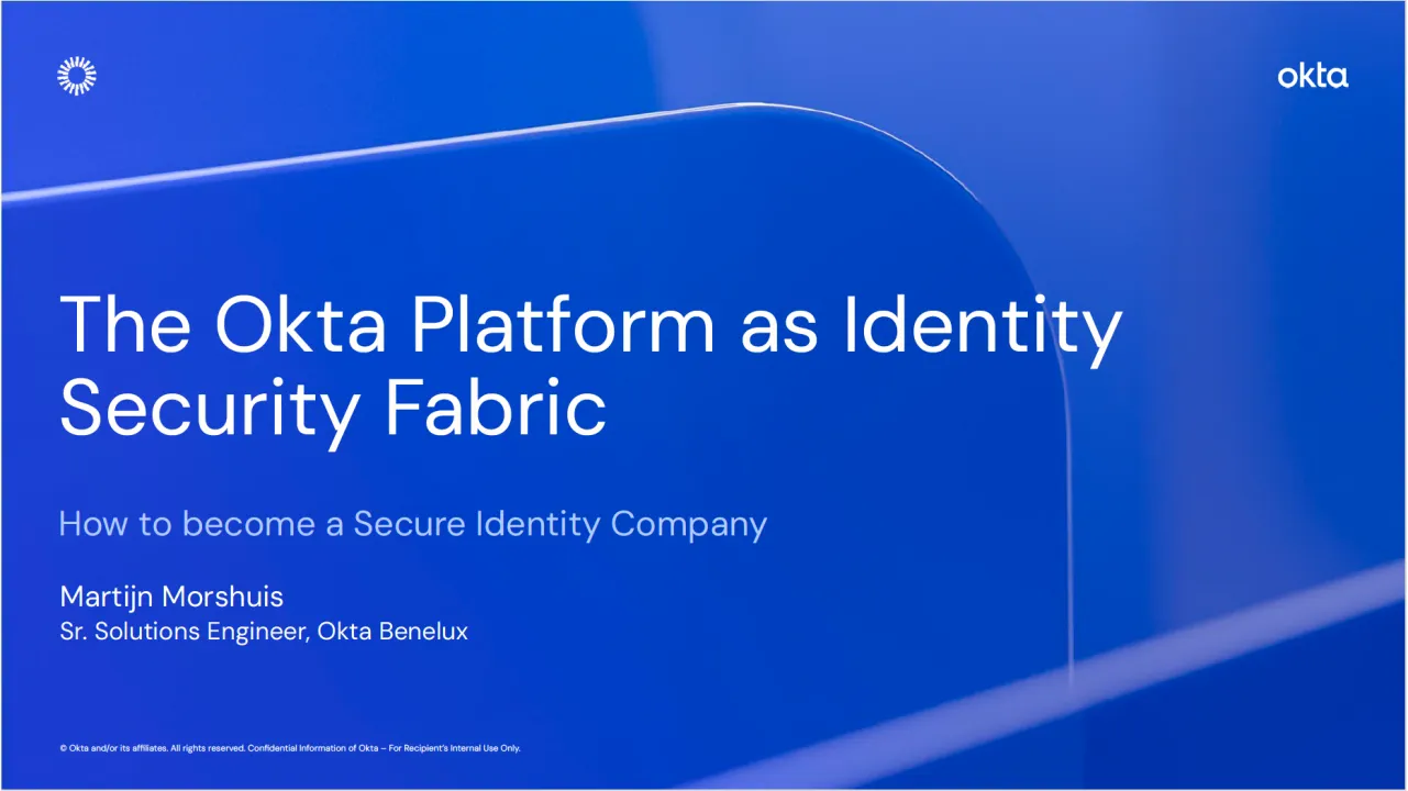 The Okta Platform as Identity Security Fabric: How to become a secure identity company.