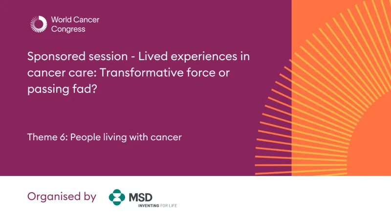 Sponsored session - Lived Experiences in Cancer Care: Transformative Force or Passing Fad?