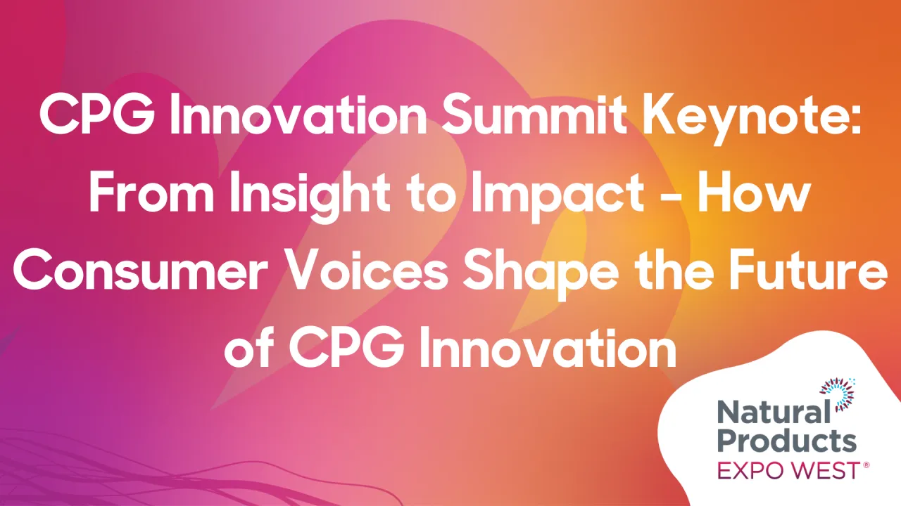 CPG Innovation Summit Keynote: From Insight to Impact - How Consumer Voices Shape the Future of CPG Innovation
