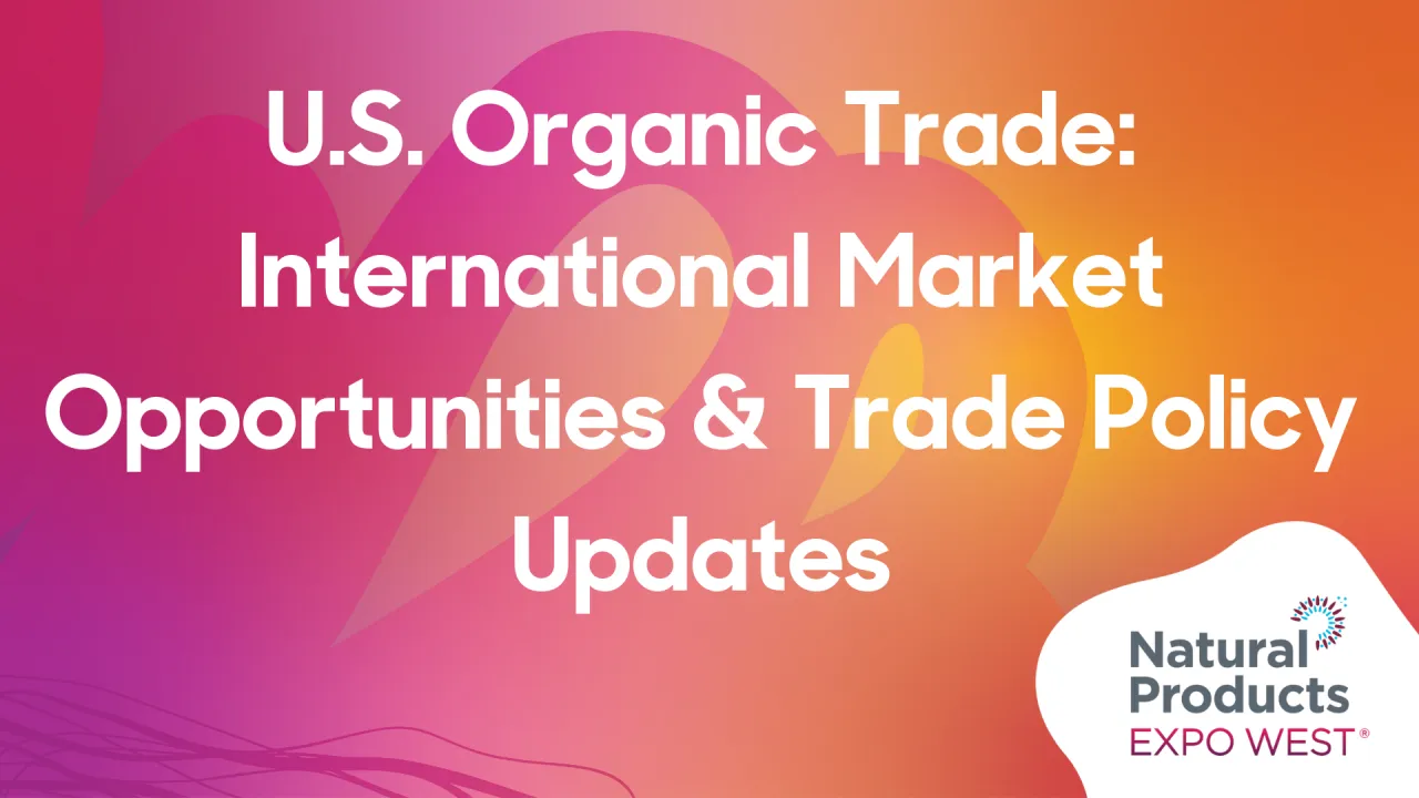 U.S. Organic Trade: International Market Opportunities & Trade Policy Updates