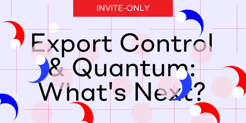 Export Control & Quantum: What's Next? - Side Event (invite-only)