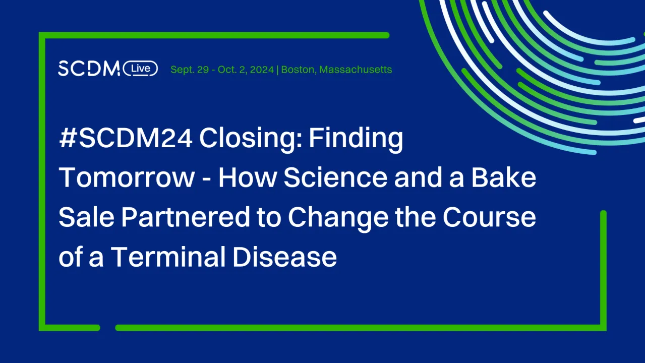 #SCDM24 Closing: Finding Tomorrow - How Science and a Bake Sale Partnered to Change the Course of a Terminal Disease