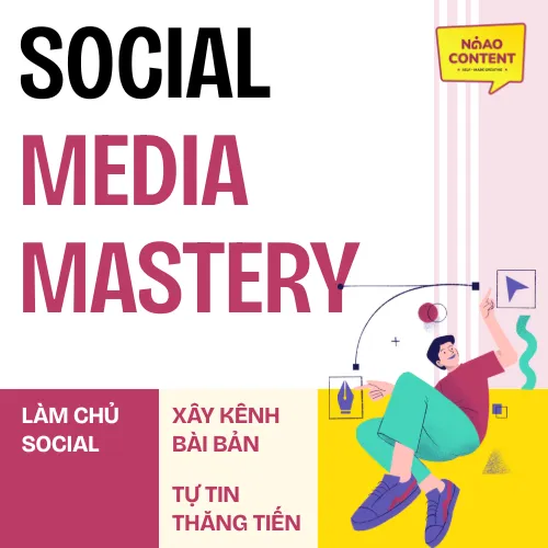 Khóa Học Social Media Mastery - Sáng tạo nội dung đa kênh