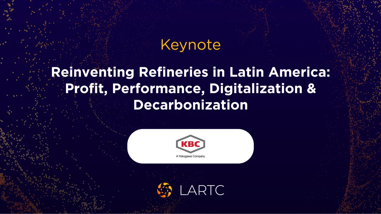 Reinventing Refineries in Latin America: Profit, Performance, Digitalization & Decarbonization | Reinventando las Refinerías en América Latina: Rentabilidad, Desempeño, Digitalización y Descarbonización