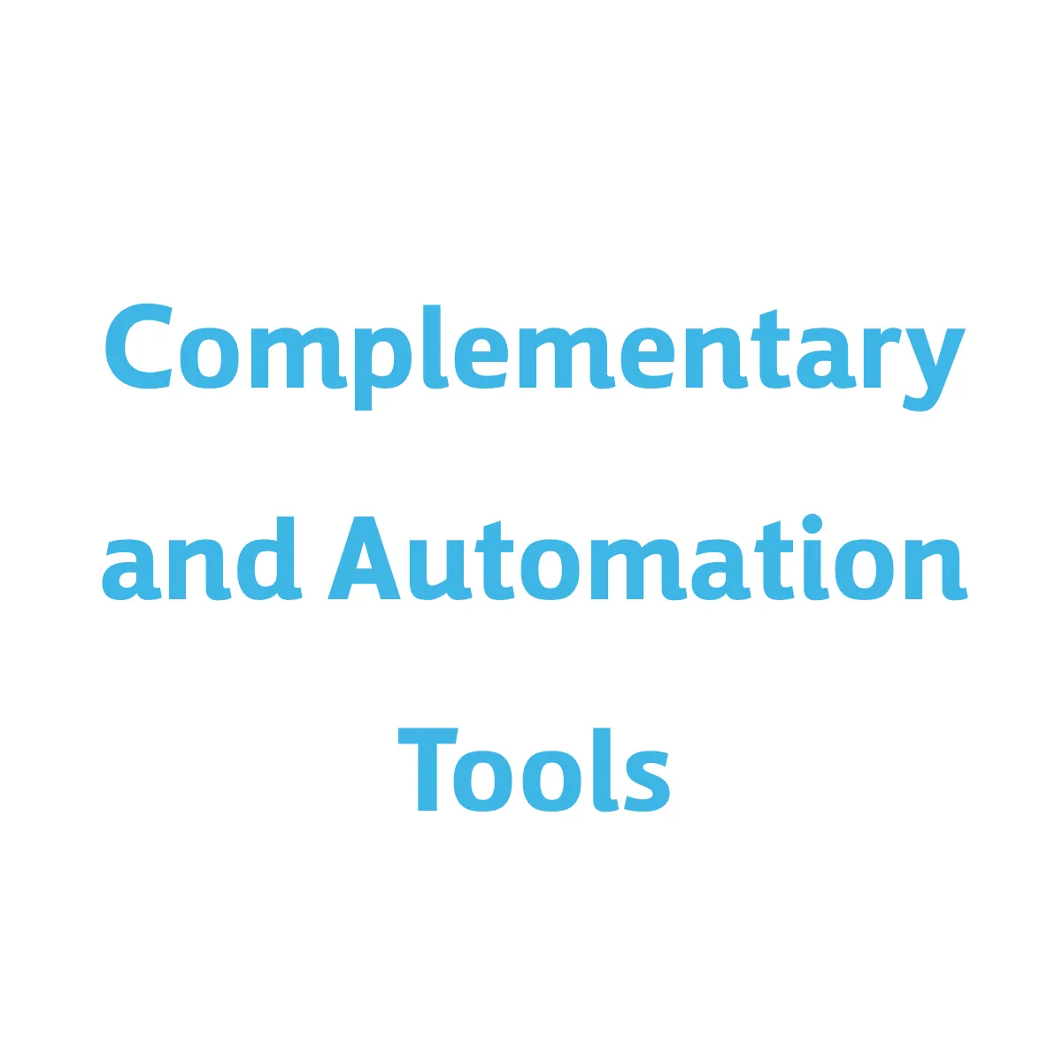 Complementary and Automation Tools