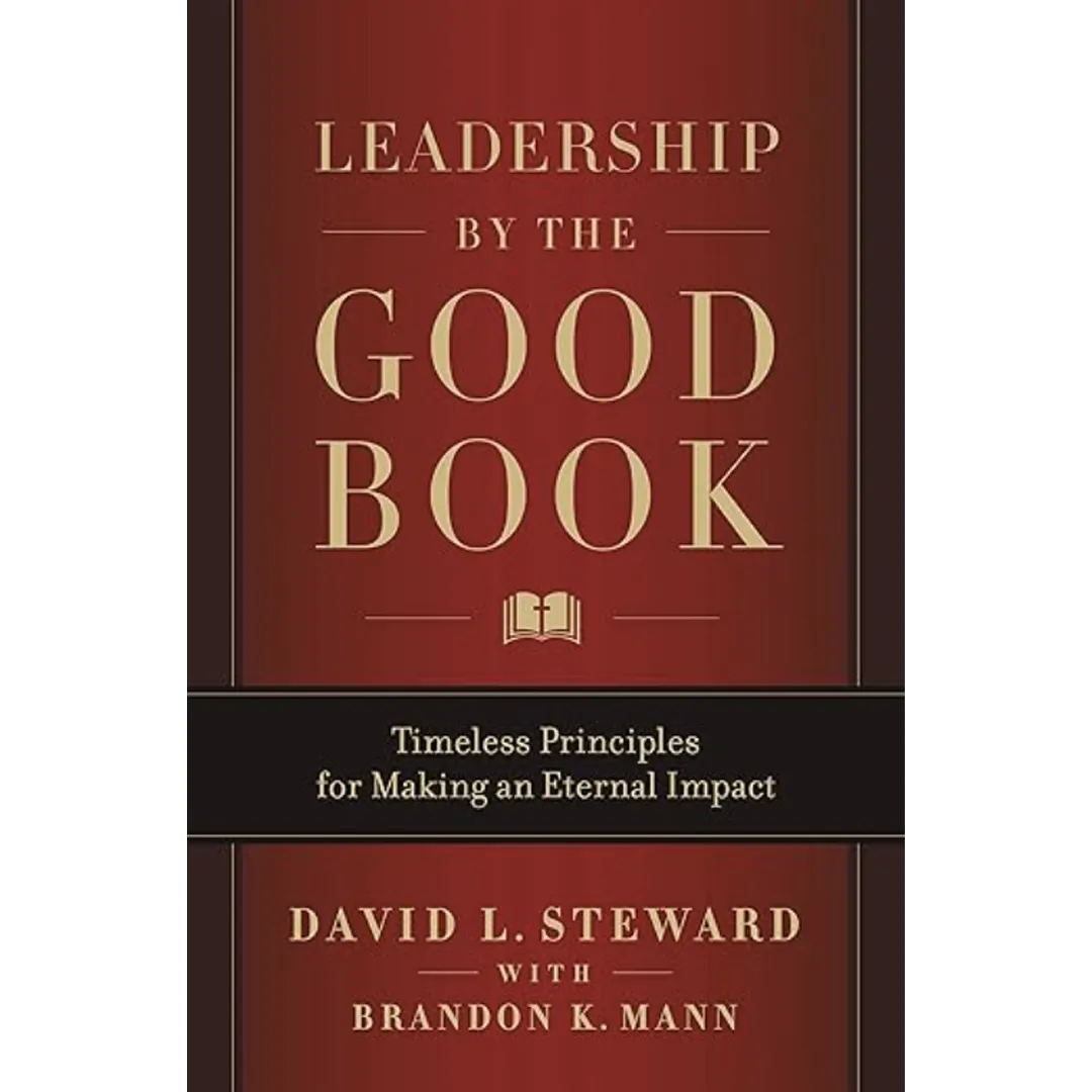 Leadership by the Good Book: Timeless Principles for Making an Eternal Impact