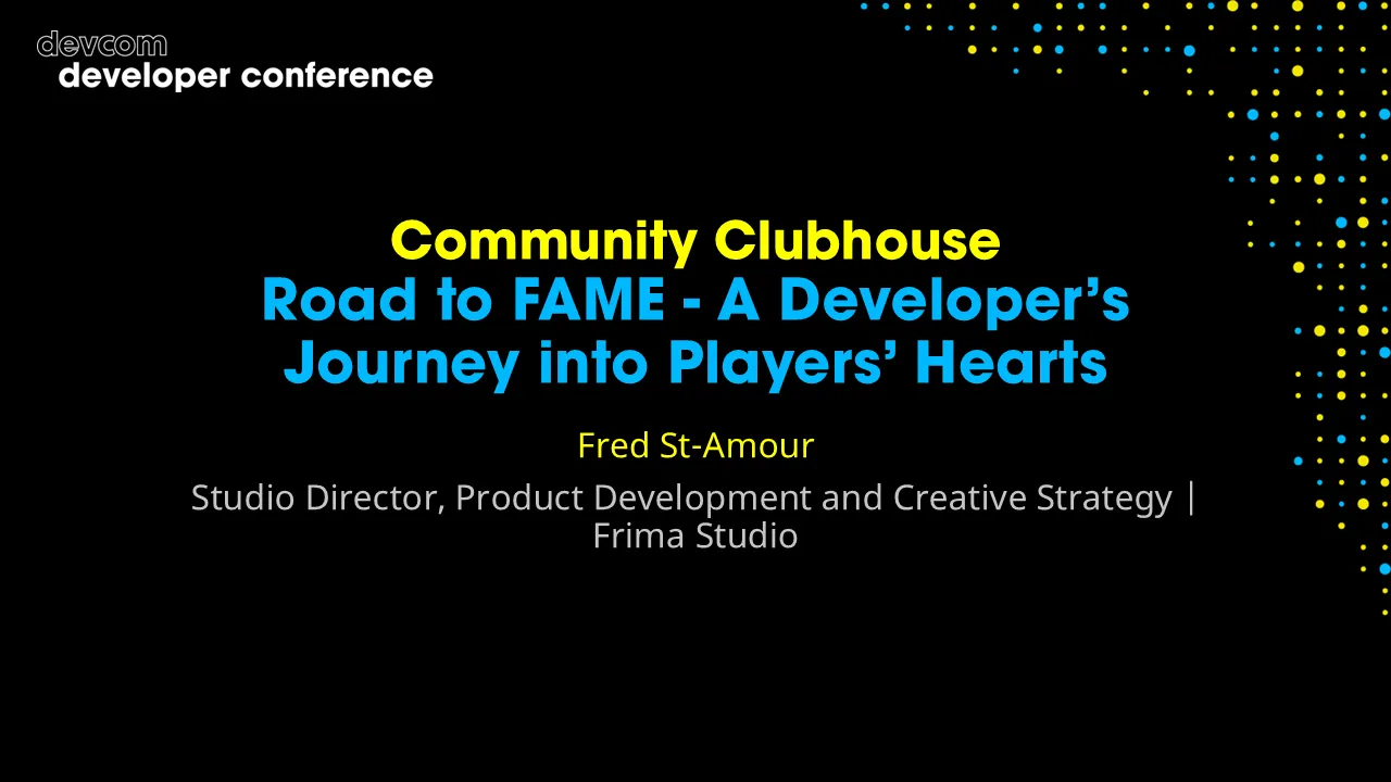 Community Clubhouse: Road to FAME - A Developer’s Journey into Players’ Hearts