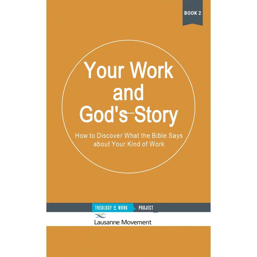 Your Work and God's Story: How to Discover What the Bible Says about Your Kind of Work