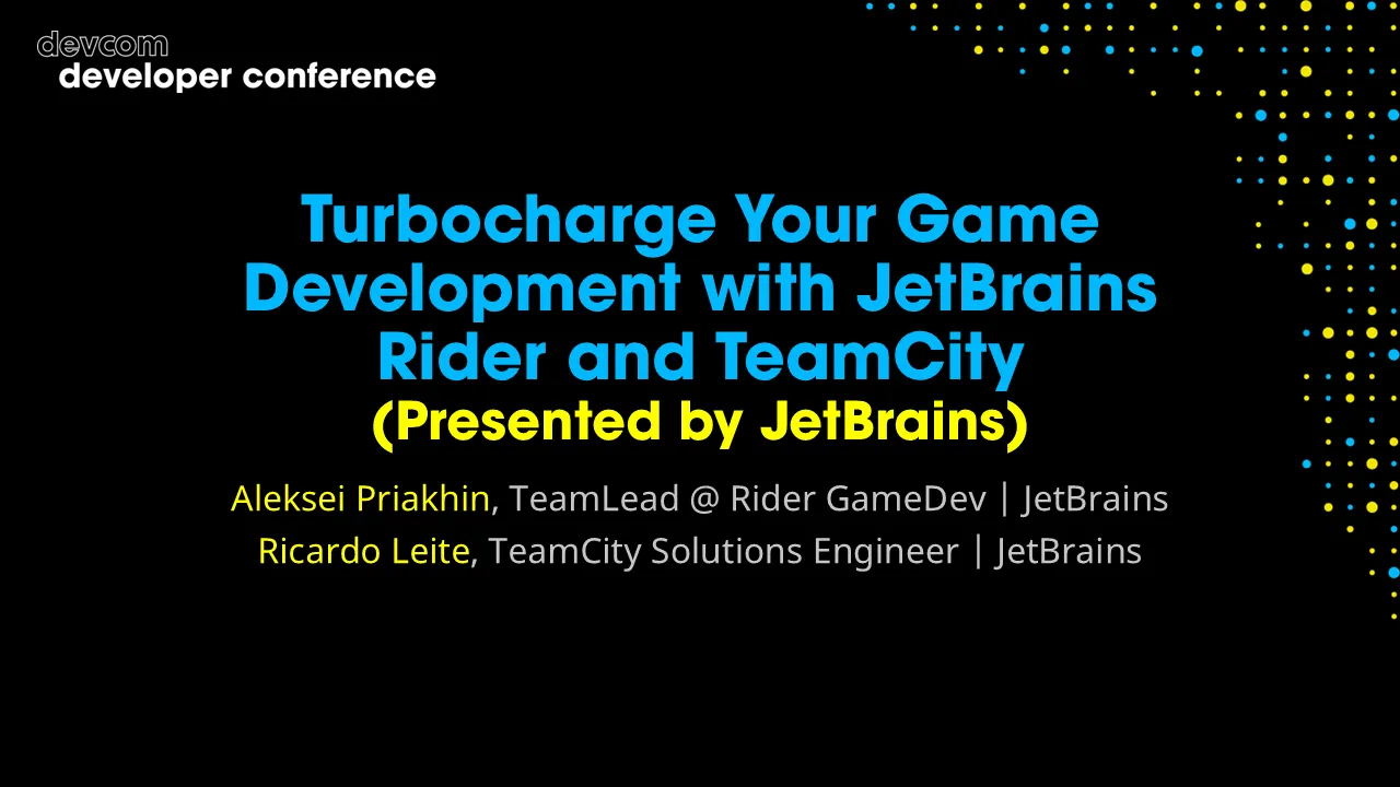 Turbocharge Your Game Development with JetBrains Rider and TeamCity (Presented by JetBrains)
