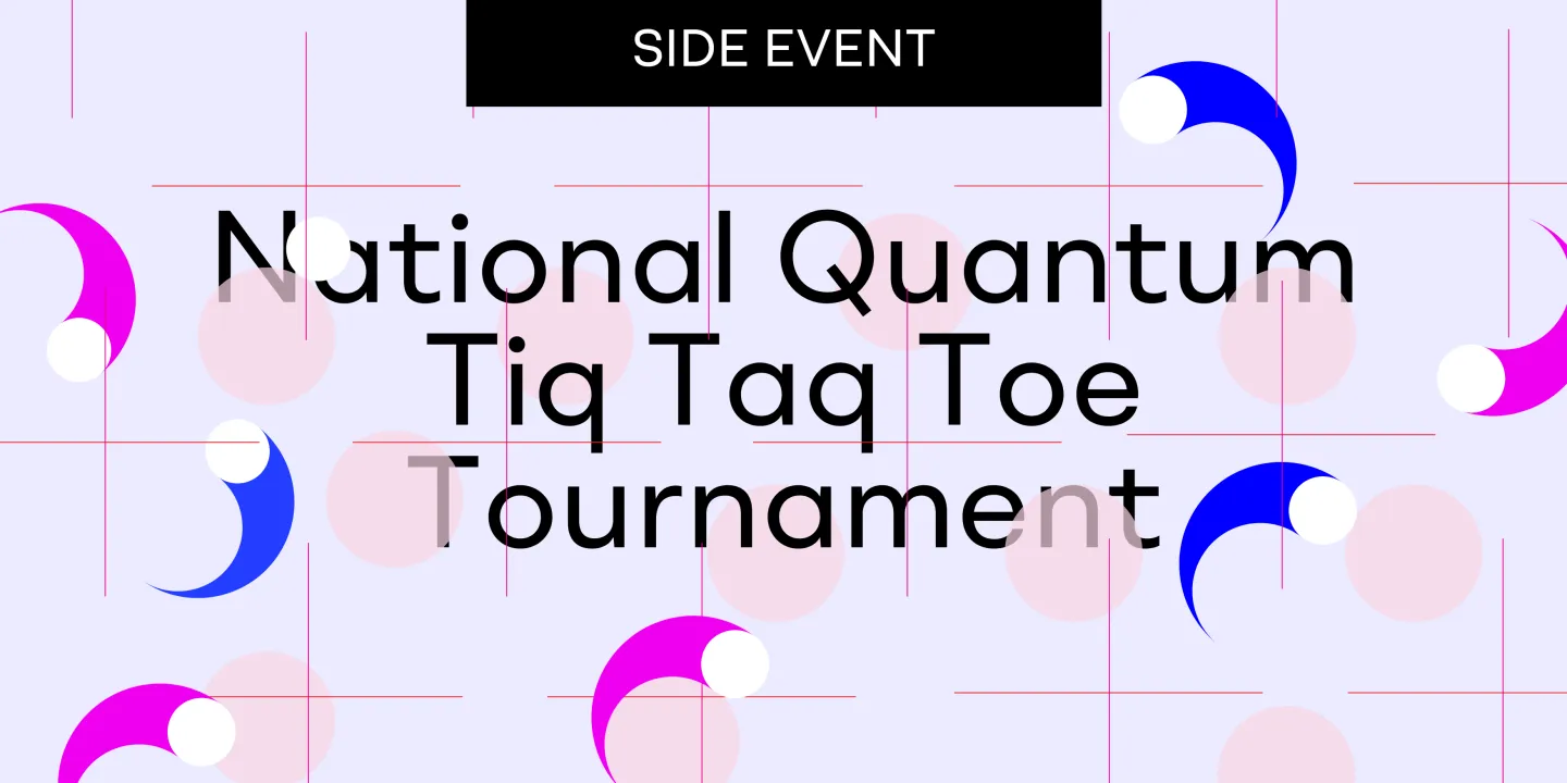 National Quantum Tiq Taq Toe Tournament - Side Event