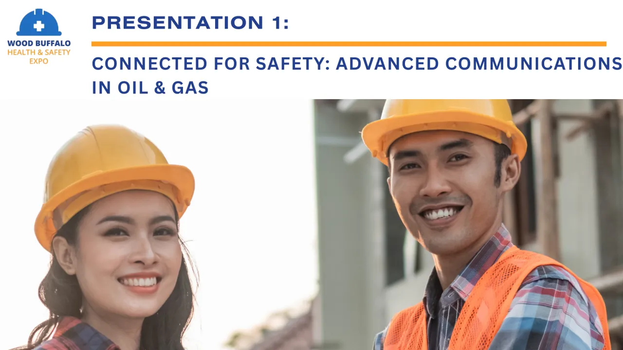Presentation 1: Connected for Safety: Advanced Communications in Oil & Gas