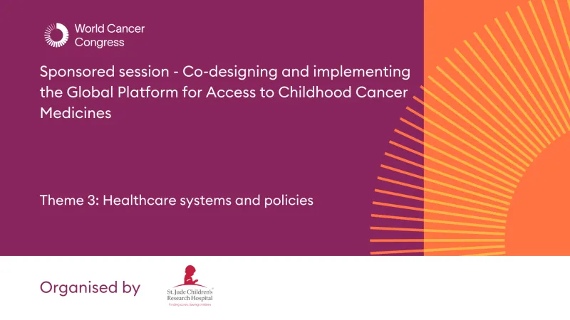 Sponsored session - Co-designing and implementing the Global Platform for Access to Childhood Cancer Medicines