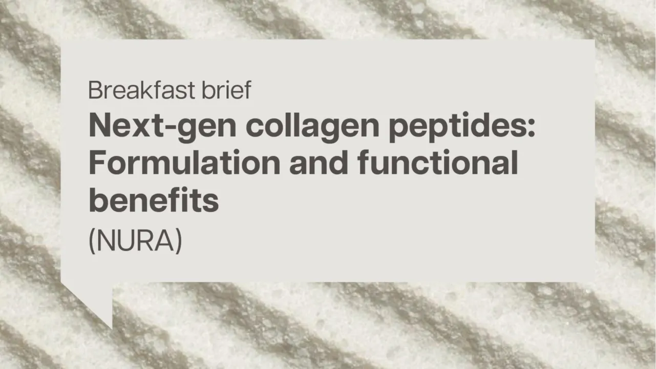 Breakfast brief: Next-gen collagen peptides: Formulation and functional benefits (NURA)