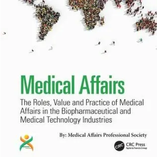 1st Edition Medical Affairs The Roles, Value and Practice of Medical Affairs in the Biopharmaceutical and Medical Technology Industries