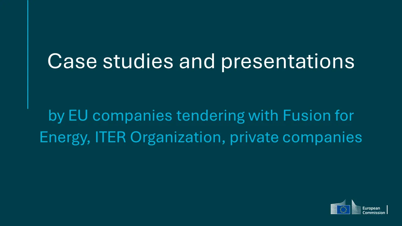 Case studies and presentations by EU companies tendering with Fusion for Energy