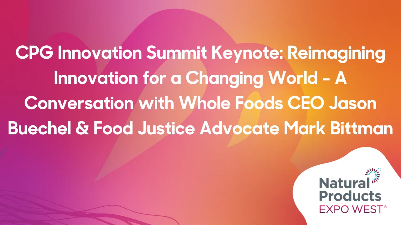 CPG Innovation Summit Keynote: Reimagining Innovation for a Changing World - A Conversation with Jason Buechel & Mark Bittman