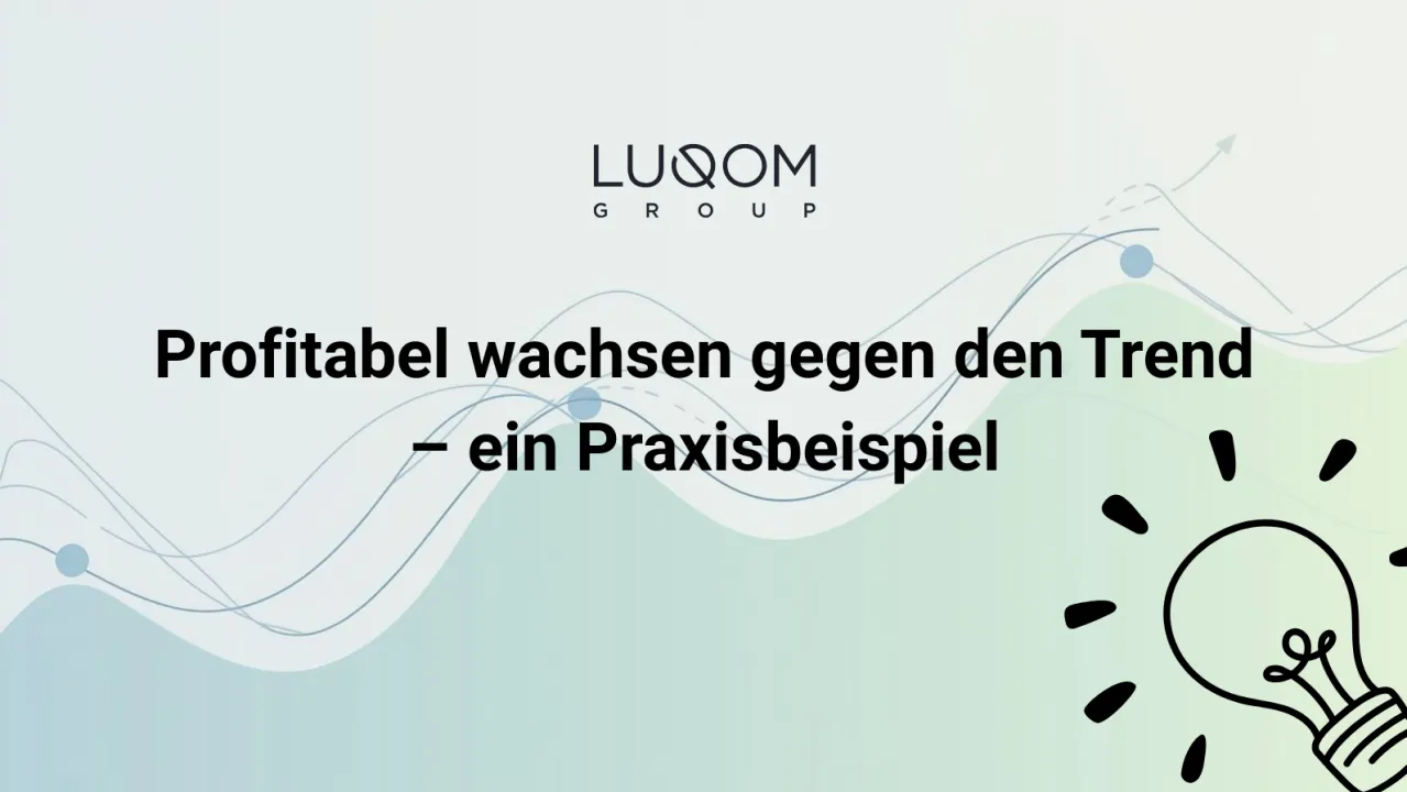 Profitabel wachsen gegen den Trend – ein Praxisbeispiel