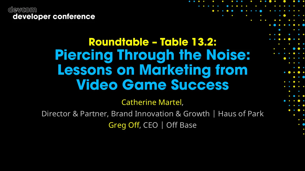 Roundtable: Piercing Through the Noise: Lessons on Marketing from Video Game Success