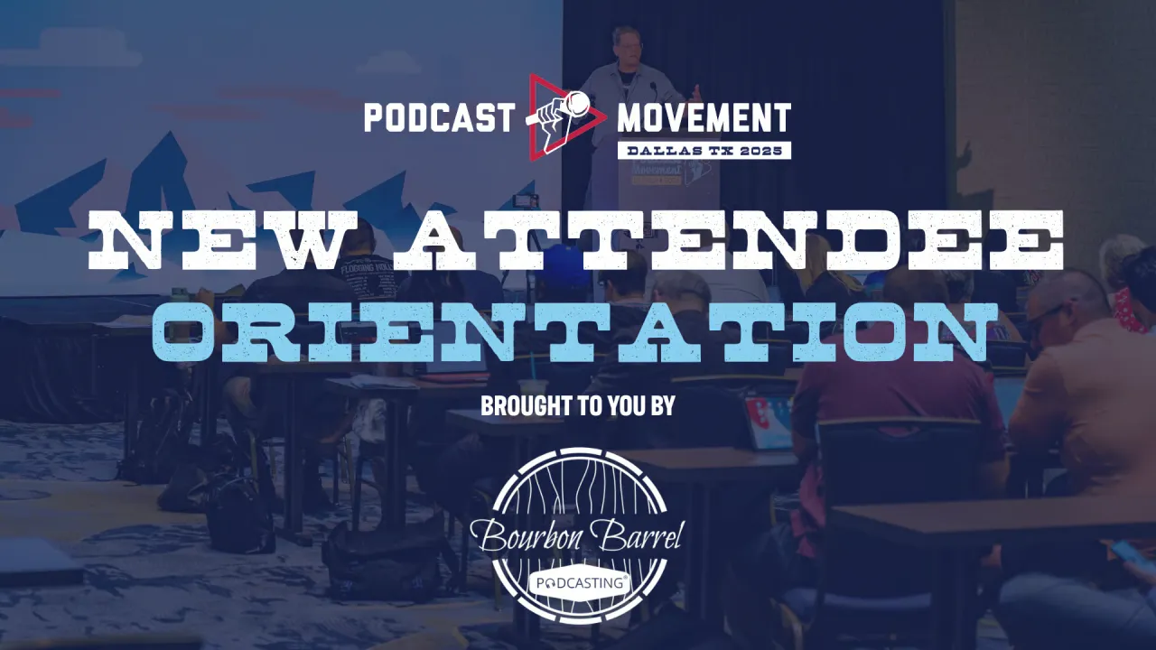 New Attendee Orientation (Session 1) presented by Bourbon Barrel Podcasting