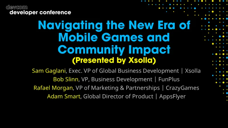Navigating the New Era of Mobile Games and Community Impact (Presented by Xsolla)
