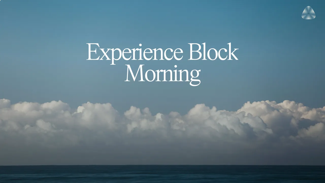 Experience Block - Morning