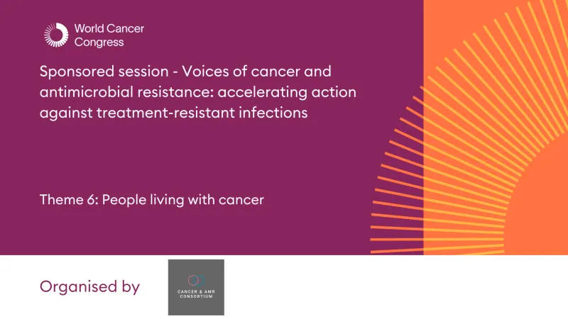 Sponsored session - Voices of cancer and antimicrobial resistance: accelerating action against treatment-resistant infections