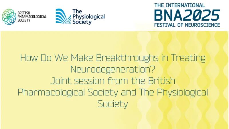 How Do We Make Breakthroughs in Treating Neurodegeneration? Joint session from the British Pharmacological Society and The Physiological Society