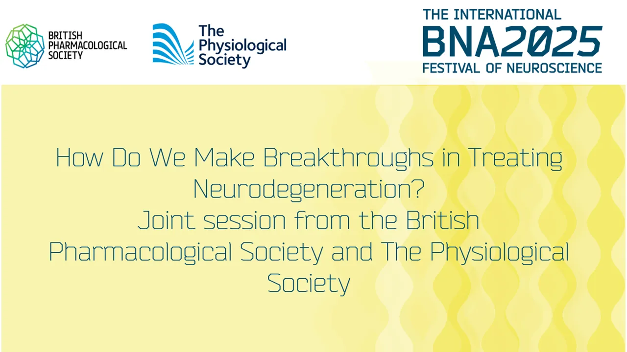 How Do We Make Breakthroughs in Treating Neurodegeneration? Joint session from the British Pharmacological Society and The Physiological Society