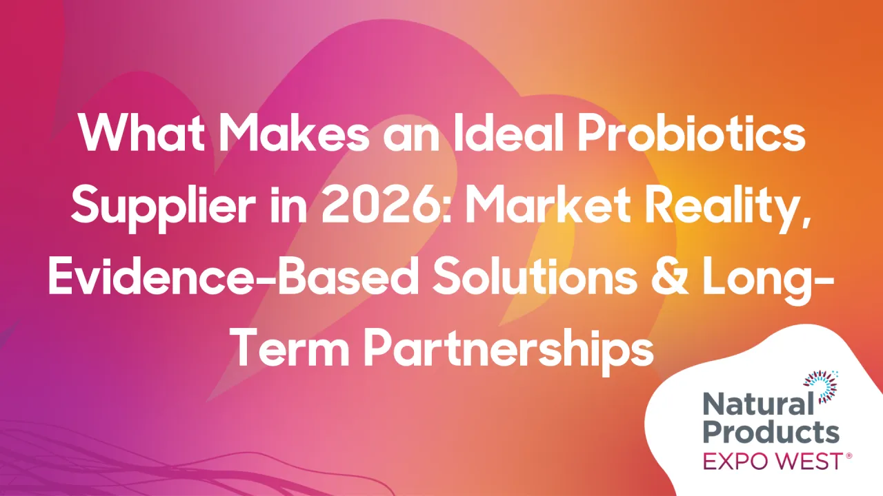 What Makes an Ideal Probiotics Supplier in 2026: Market Reality, Evidence-Based Solutions & Long-Term Partnerships
