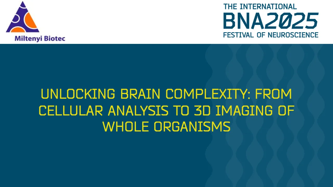 S12: Unlocking brain complexity: from cellular analysis to 3D imaging of whole organisms