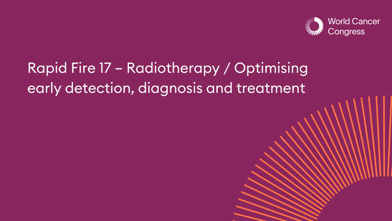 Rapid Fire 17 – Radiotherapy / Optimising early detection, diagnosis and treatment