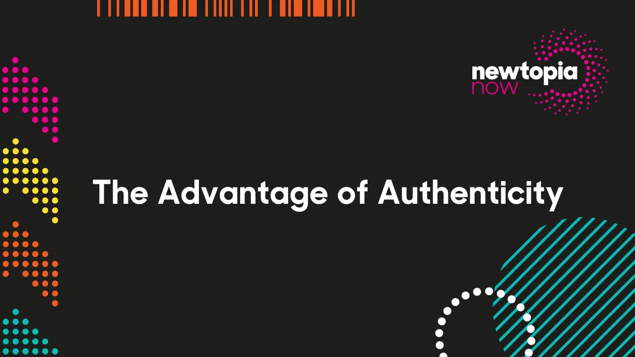 The Advantage of Authenticity