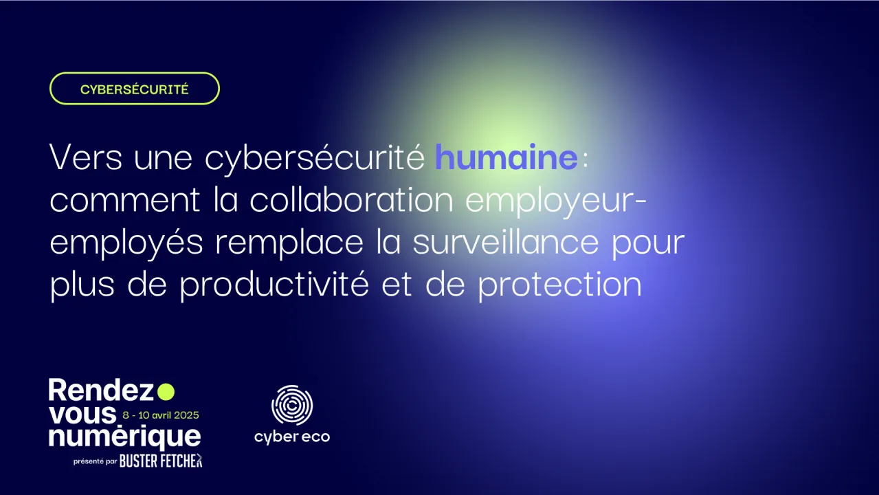 Vers une cybersécurité humaine : comment la collaboration employeur-employés remplace la surveillance pour plus de productivité et de protection