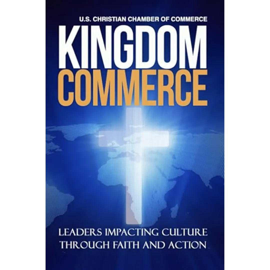 Kingdom Commerce: Leaders Impacting Culture through Faith and Action