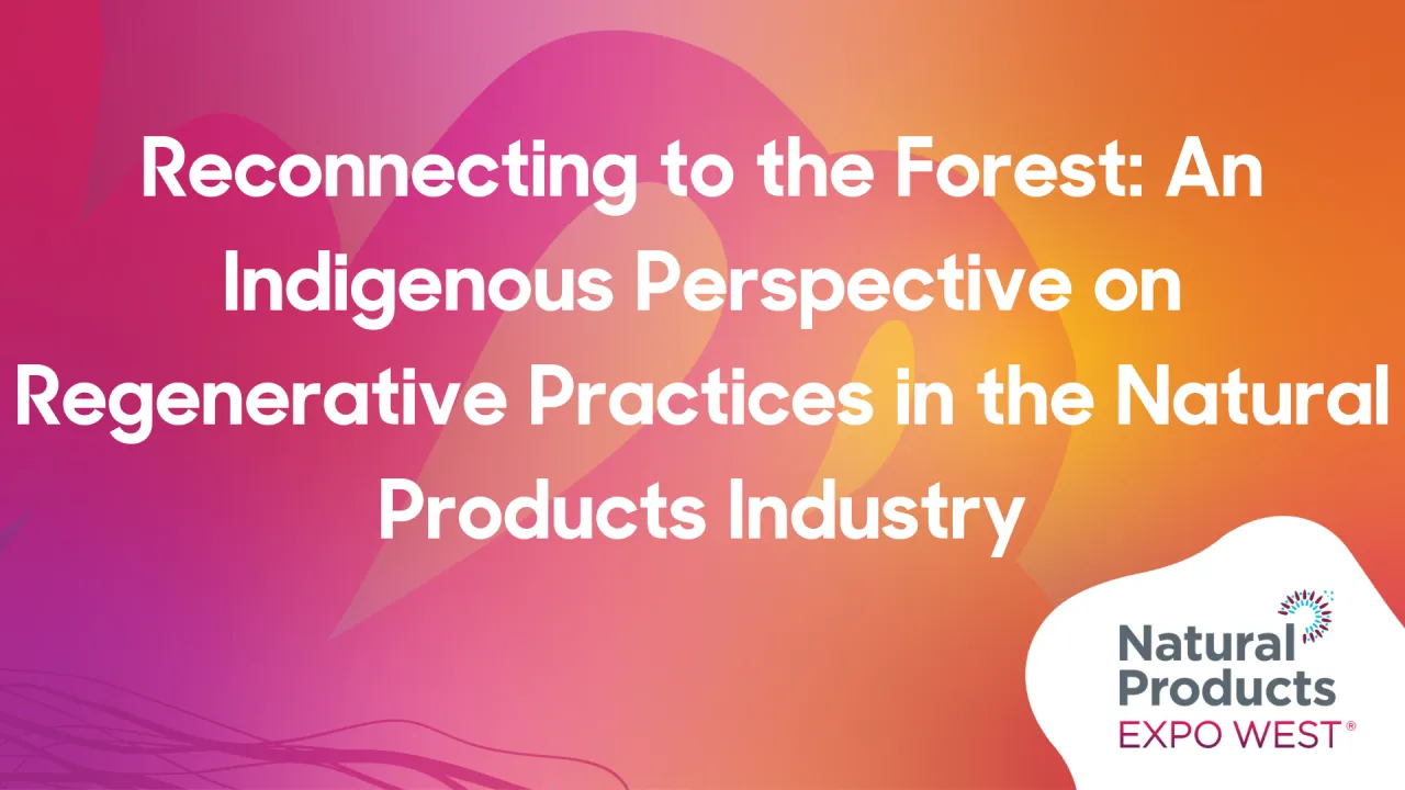 Reconnecting to the Forest: An Indigenous Perspective on Regenerative Practices in the Natural Products Industry