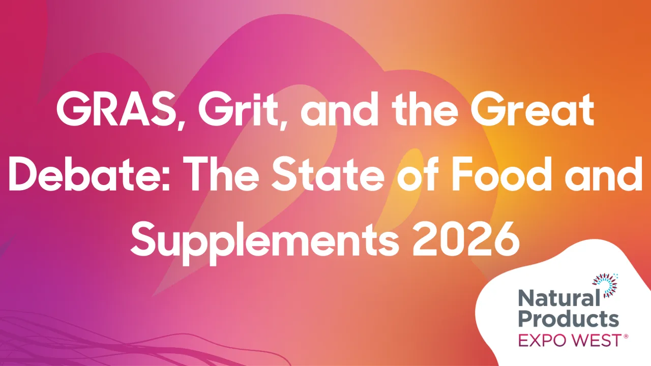 GRAS, Grit, and the Great Debate: The State of Food and Supplements 2026