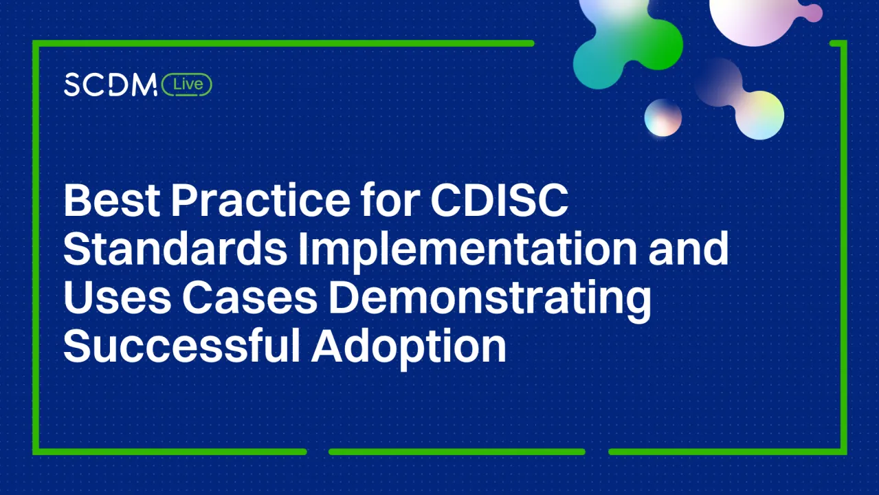 Best Practice for CDISC Standards Implementation and Uses Cases Demonstrating Successful Adoption