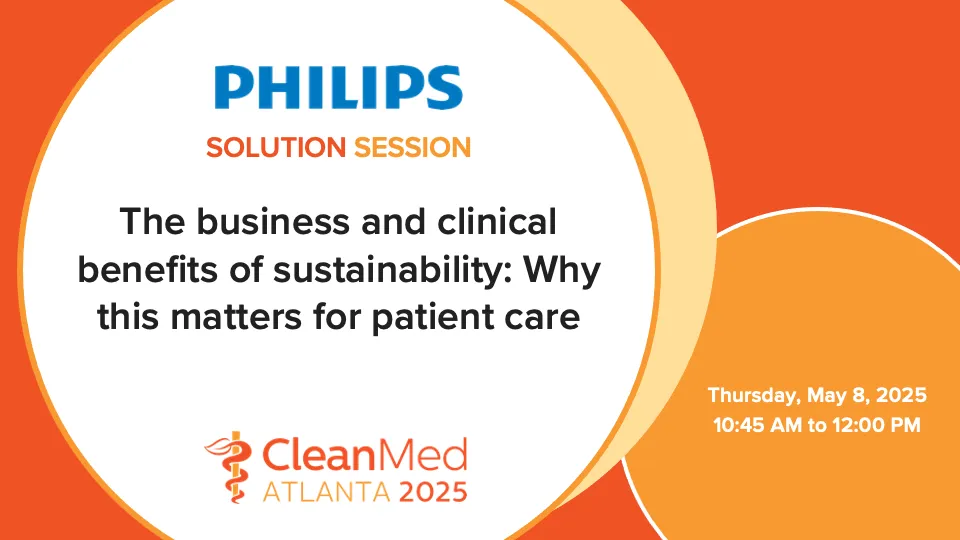 Philips Solution Session: The business and clinical benefits of sustainability: Why this matters for patient care