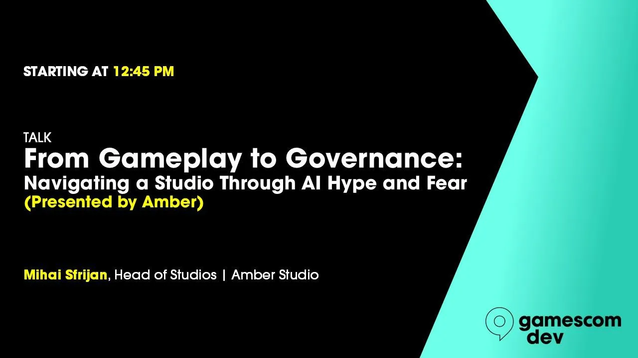 From Gameplay to Governance: Navigating a Studio Through AI Hype and Fear (Presented by Amber)