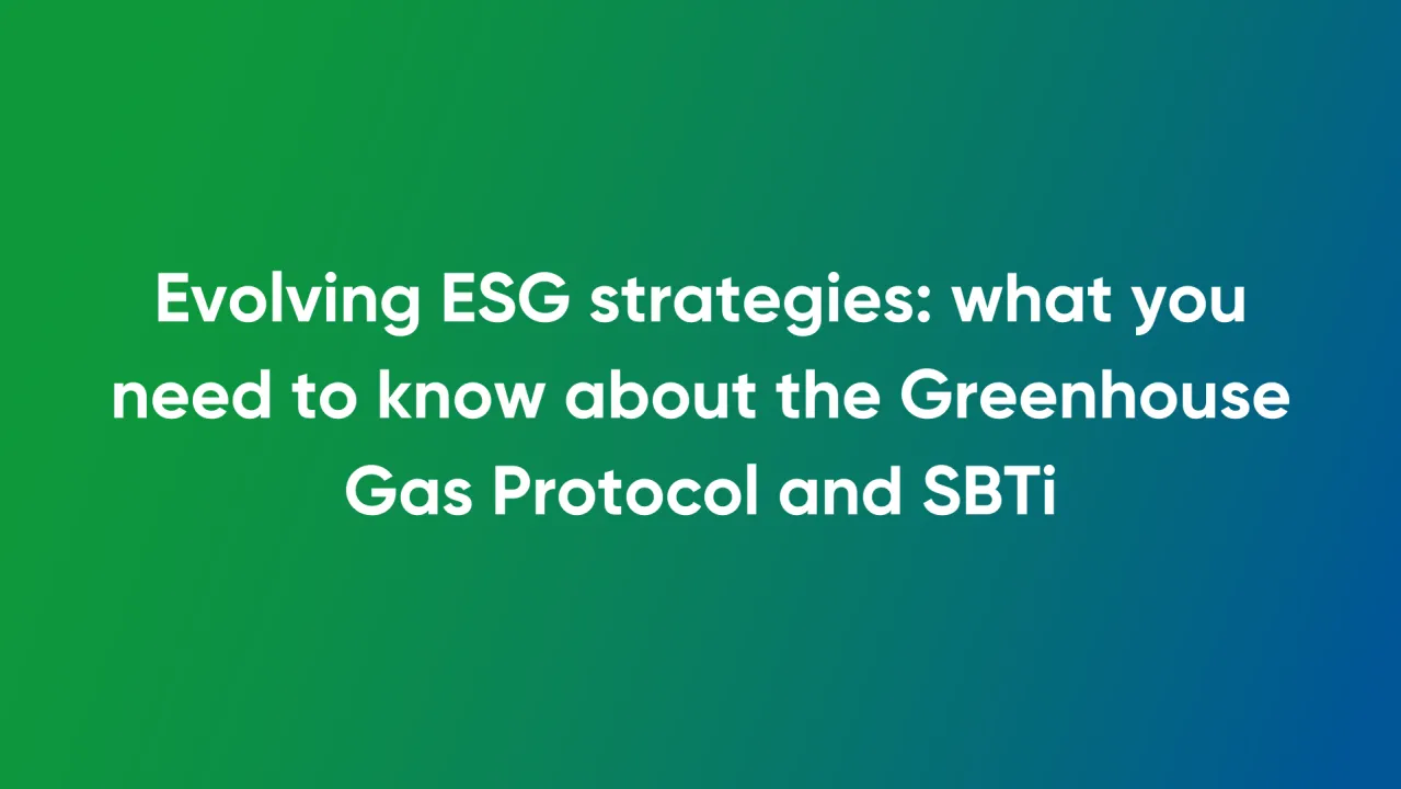 Evolving ESG strategies: what you need to know about the Greenhouse Gas Protocol and SBTi