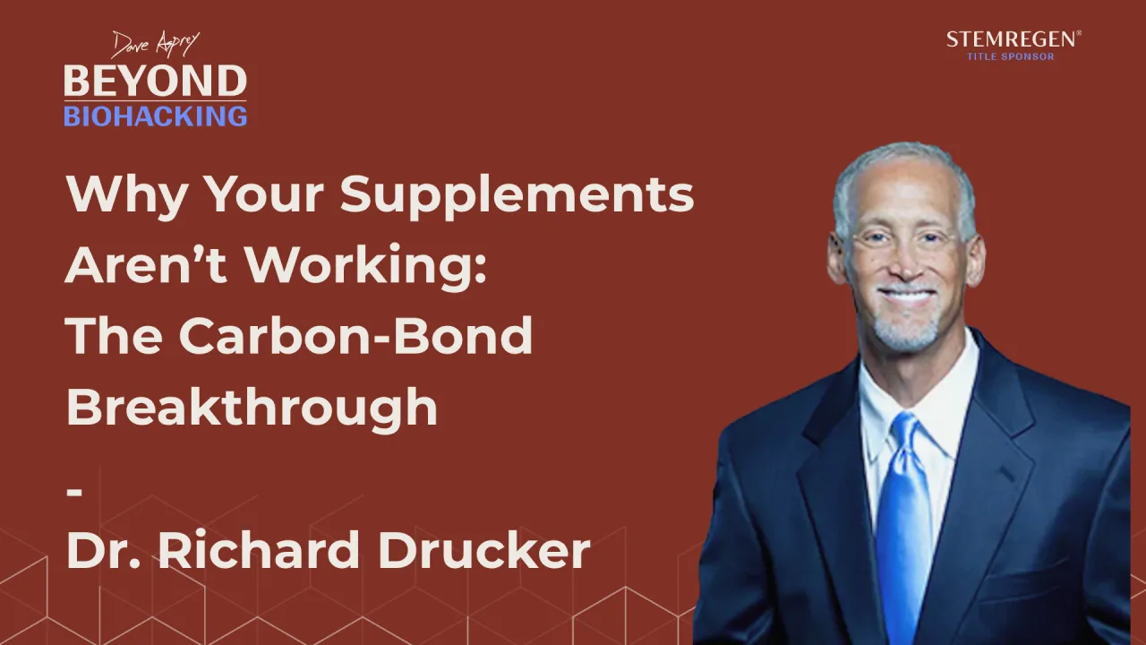 Upgrade U™ | Dr. Richard Drucker | Why Your Supplements Aren’t Working: The Carbon-Bond Breakthrough